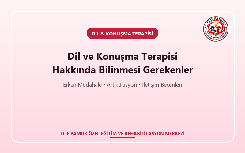 Dil ve Konuşma Terapisi Hakkında Bilinmesi Gerekenler
